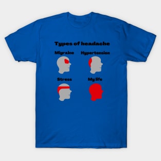 My life is a headache T-Shirt